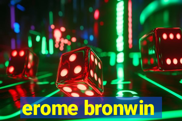 erome bronwin