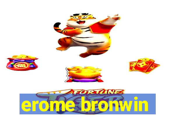 erome bronwin