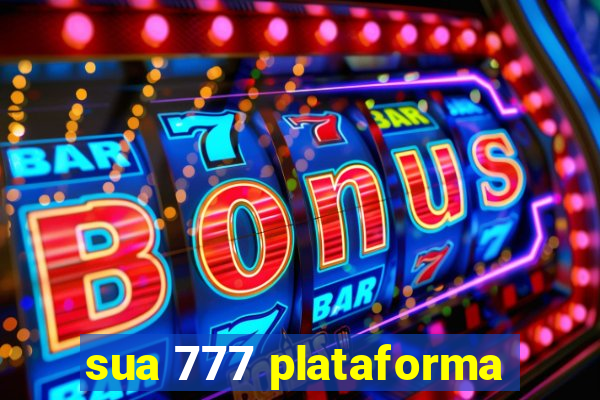 sua 777 plataforma