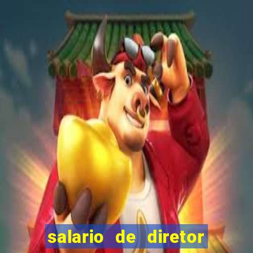 salario de diretor de escola estadual
