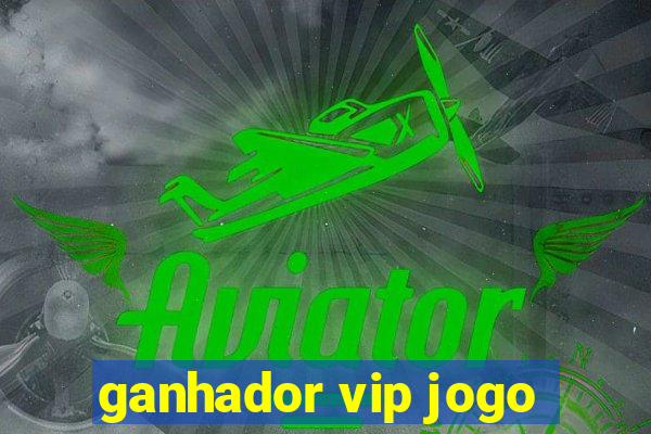 ganhador vip jogo