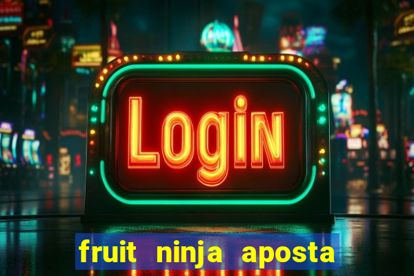 fruit ninja aposta 1 real
