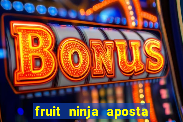 fruit ninja aposta 1 real