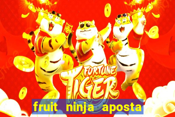 fruit ninja aposta 1 real