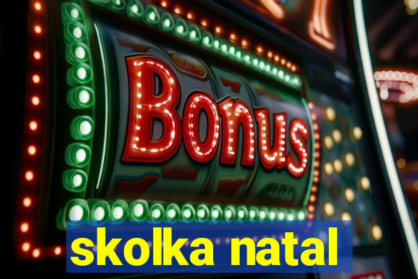 skolka natal