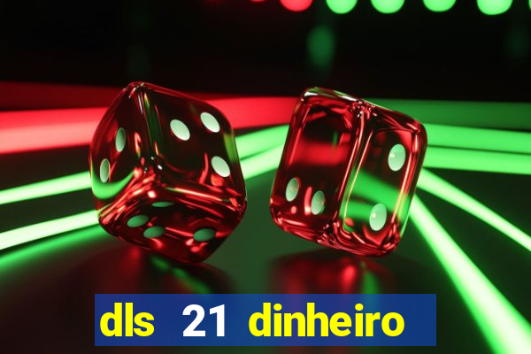 dls 21 dinheiro infinito download