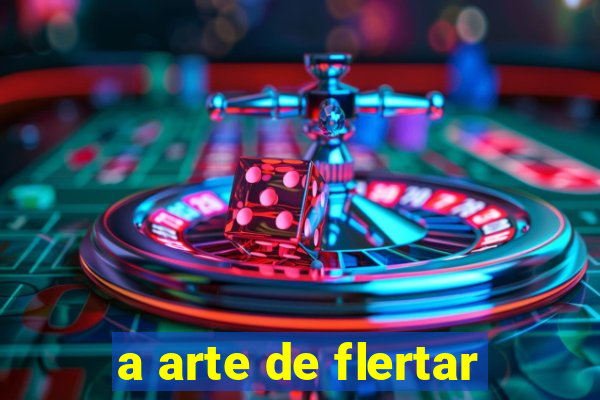 a arte de flertar