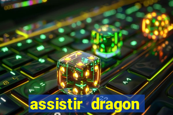 assistir dragon ball super legendado