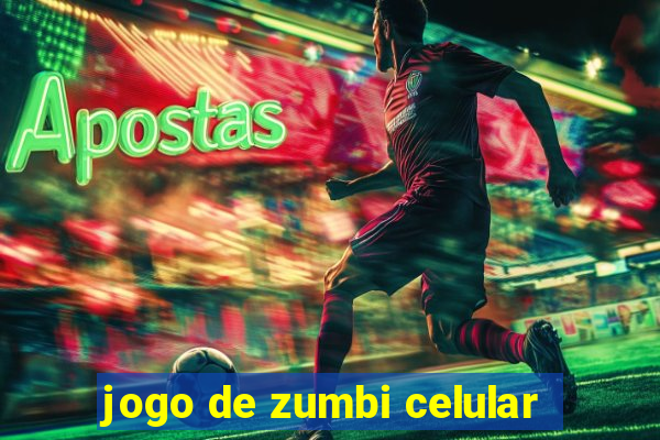 jogo de zumbi celular