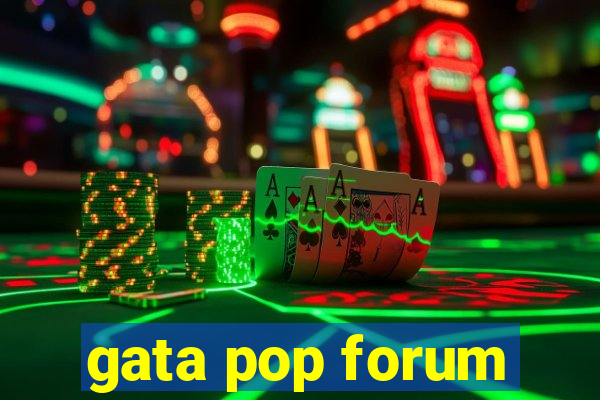 gata pop forum