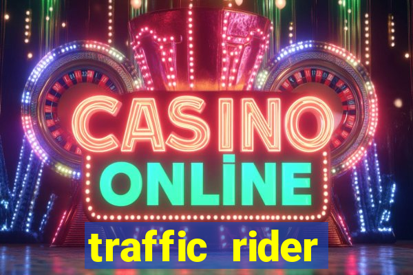 traffic rider dinheiro infinito