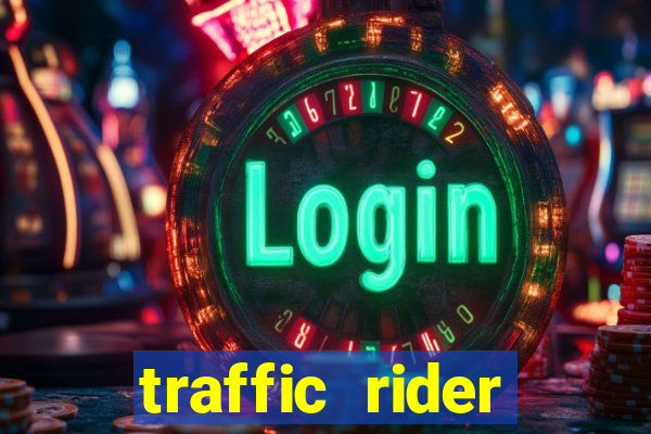 traffic rider dinheiro infinito