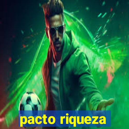 pacto riqueza