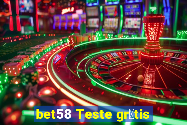 bet58 Teste gr谩tis
