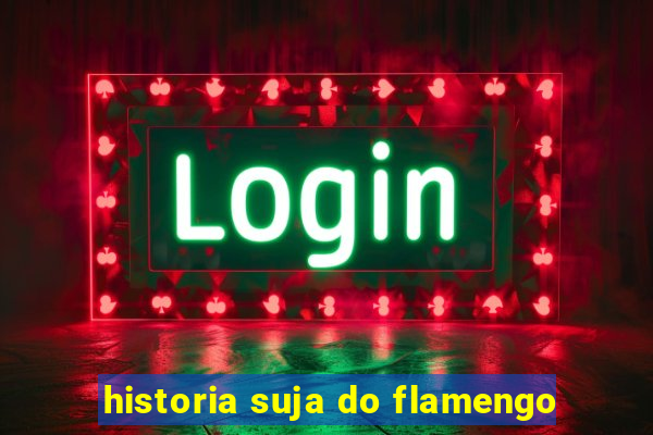historia suja do flamengo