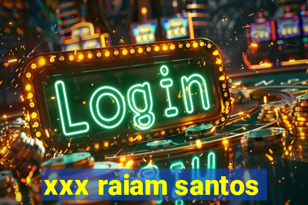 xxx raiam santos