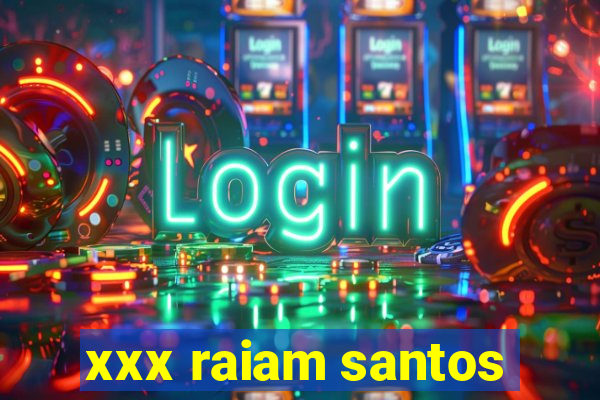 xxx raiam santos