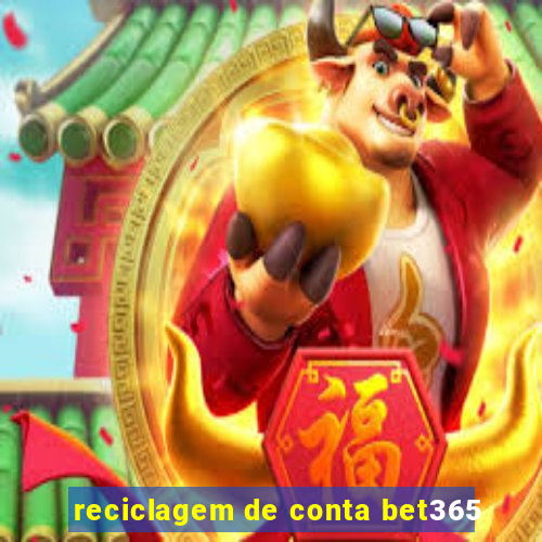 reciclagem de conta bet365