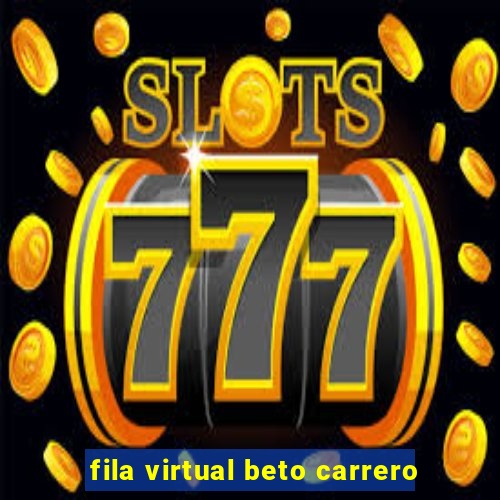 fila virtual beto carrero