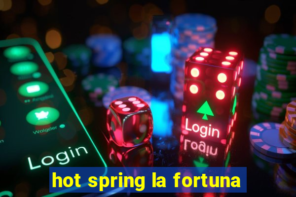 hot spring la fortuna