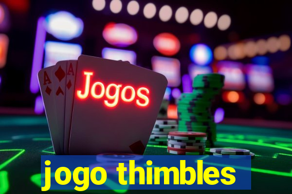 jogo thimbles