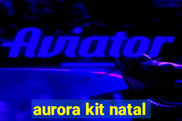 aurora kit natal
