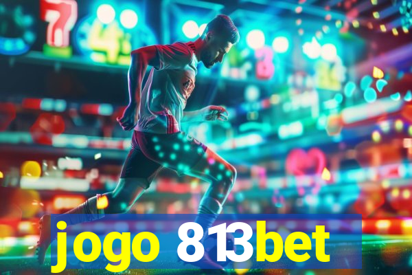 jogo 813bet