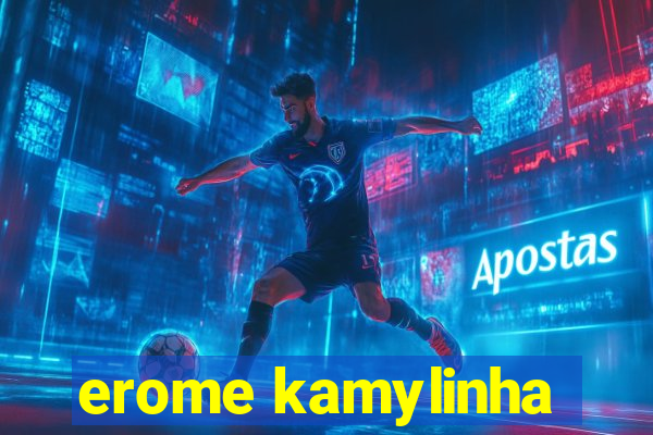 erome kamylinha