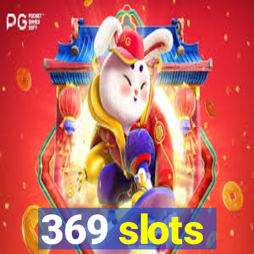 369 slots