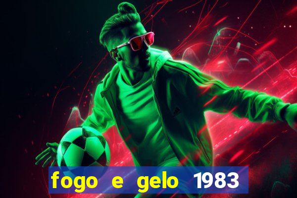 fogo e gelo 1983 dublado download