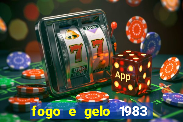 fogo e gelo 1983 dublado download