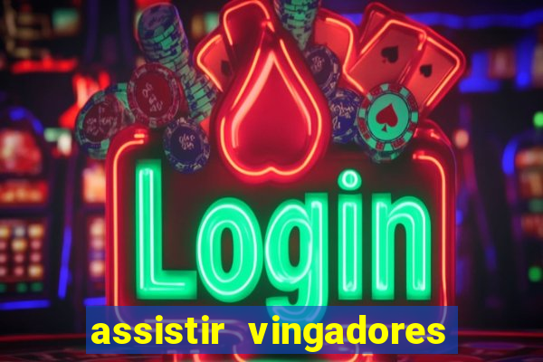 assistir vingadores ultimato filme completo dublado