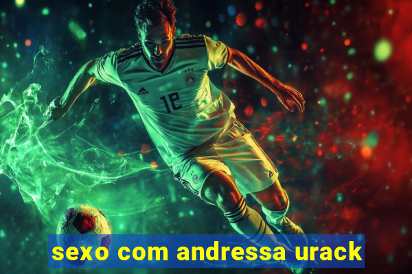 sexo com andressa urack