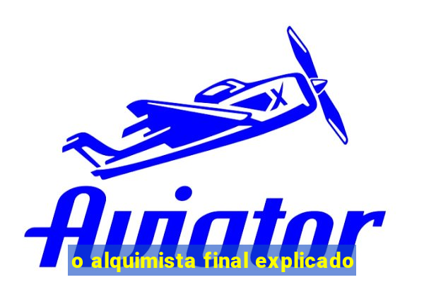 o alquimista final explicado