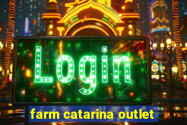 farm catarina outlet