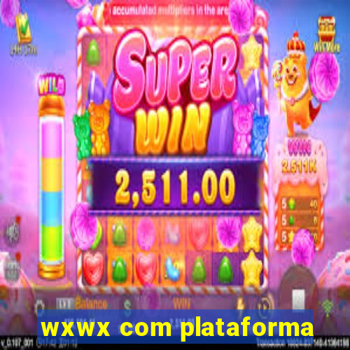 wxwx com plataforma