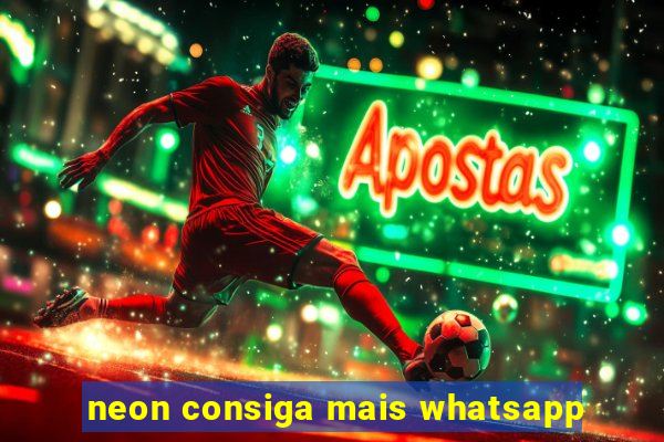neon consiga mais whatsapp