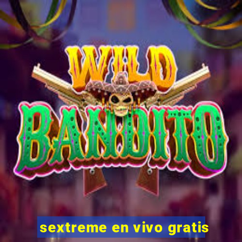 sextreme en vivo gratis