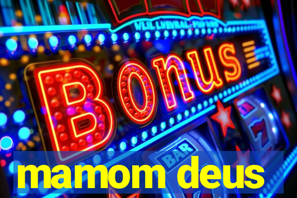 mamom deus