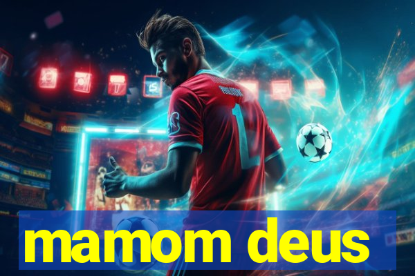 mamom deus