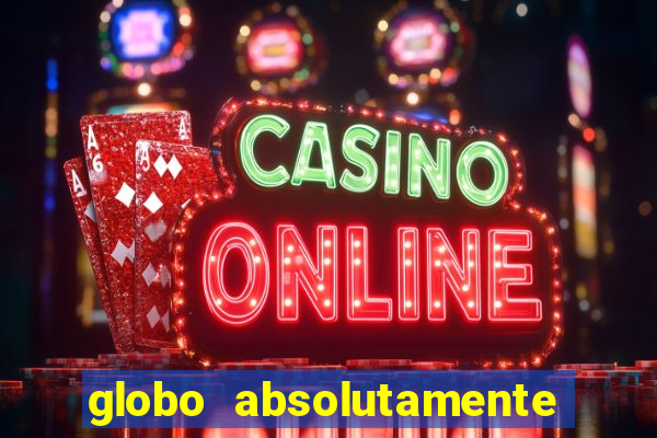 globo absolutamente tudo sobre