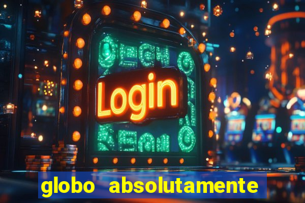 globo absolutamente tudo sobre