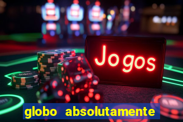globo absolutamente tudo sobre