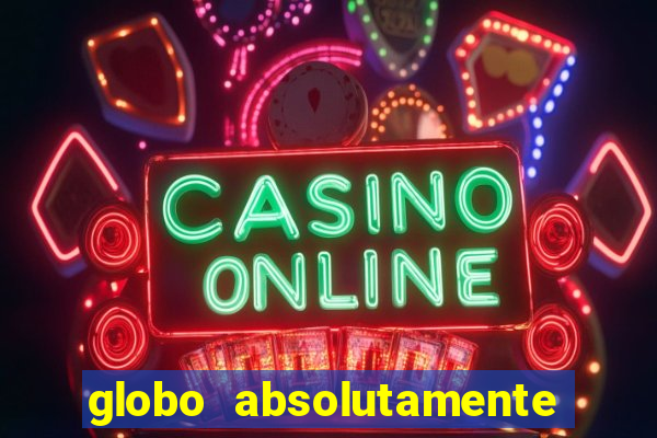 globo absolutamente tudo sobre