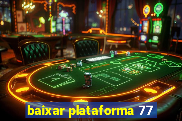 baixar plataforma 77