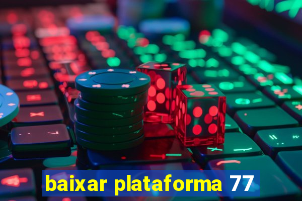 baixar plataforma 77