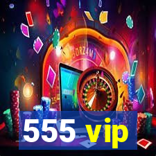 555 vip