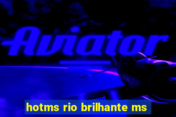 hotms rio brilhante ms