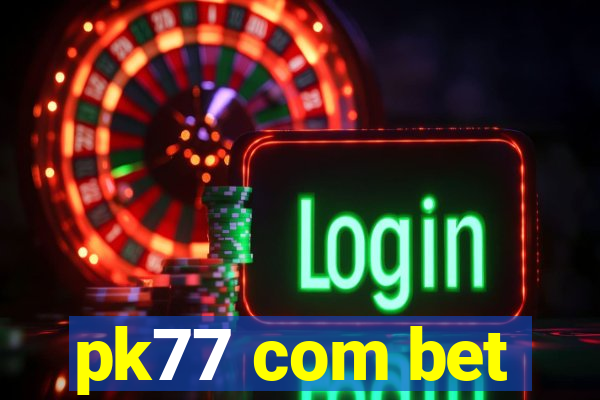 pk77 com bet