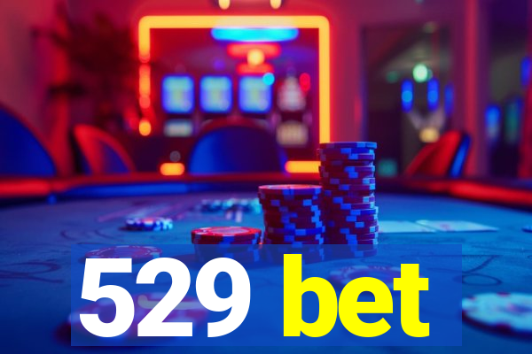 529 bet